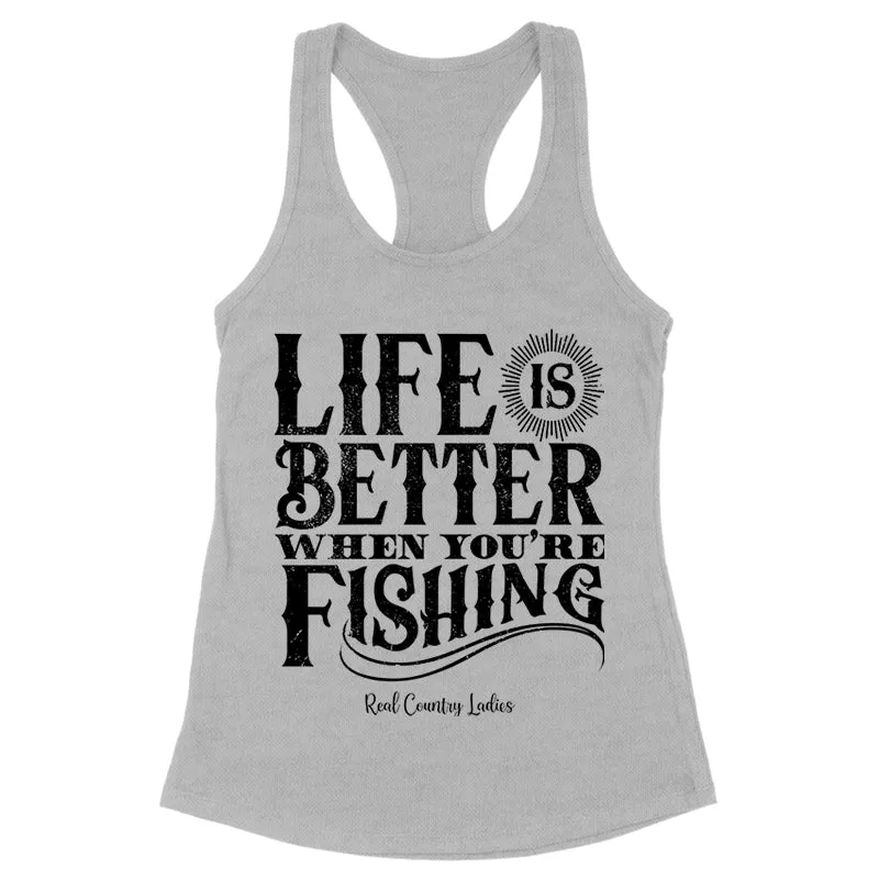 Life Is Better When You're Fishing Black Print Front Apparel