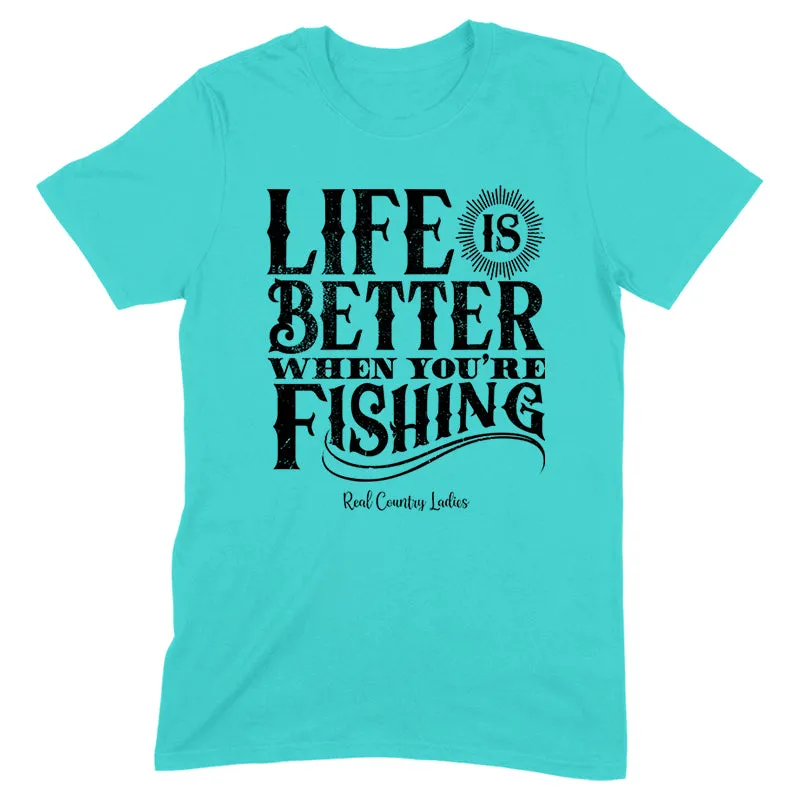 Life Is Better When You're Fishing Black Print Front Apparel